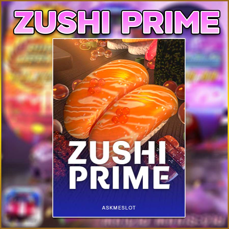 ZUSHI PRIME