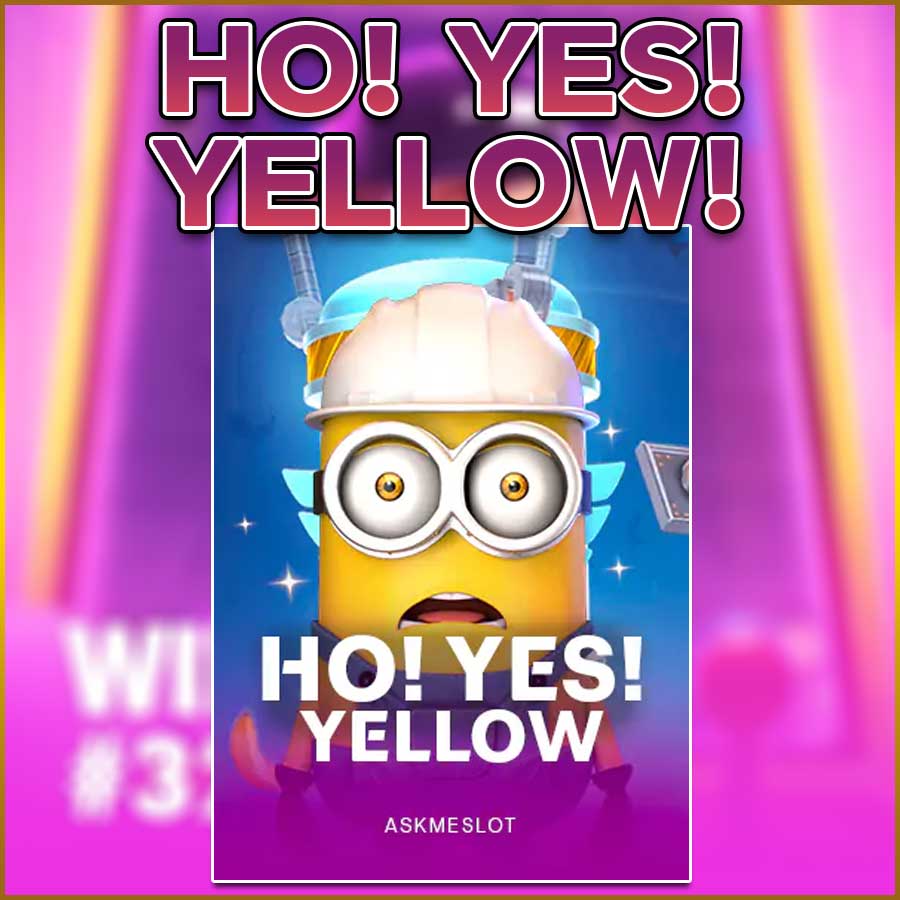 HO! YES! YELLOW!